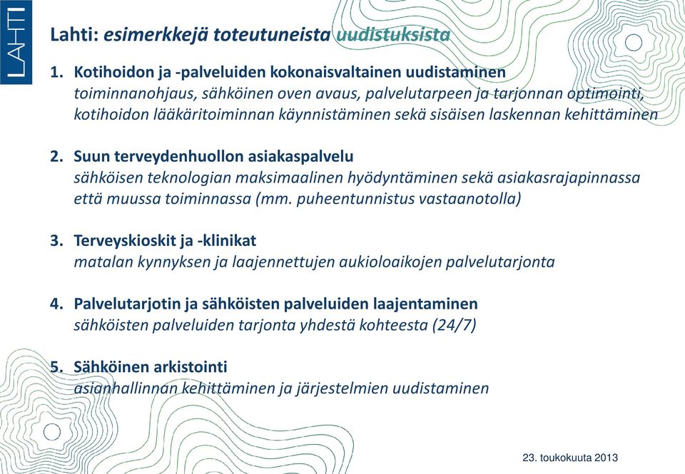 sisäisen laskennan kehittäminen 2. Suun terveydenhuollon asiakaspalvelu sähköisen teknologian maksimaalinen hyödyntäminen sekä asiakasrajapinnassa että muussa toiminnassa (mm.