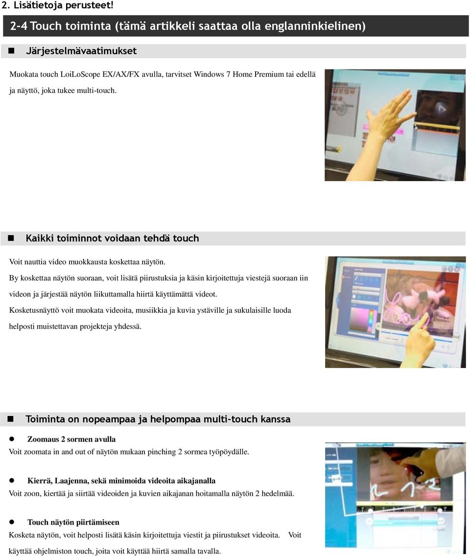 multi-touch. Kaikki toiminnot voidaan tehdä touch Voit nauttia video muokkausta koskettaa näytön.