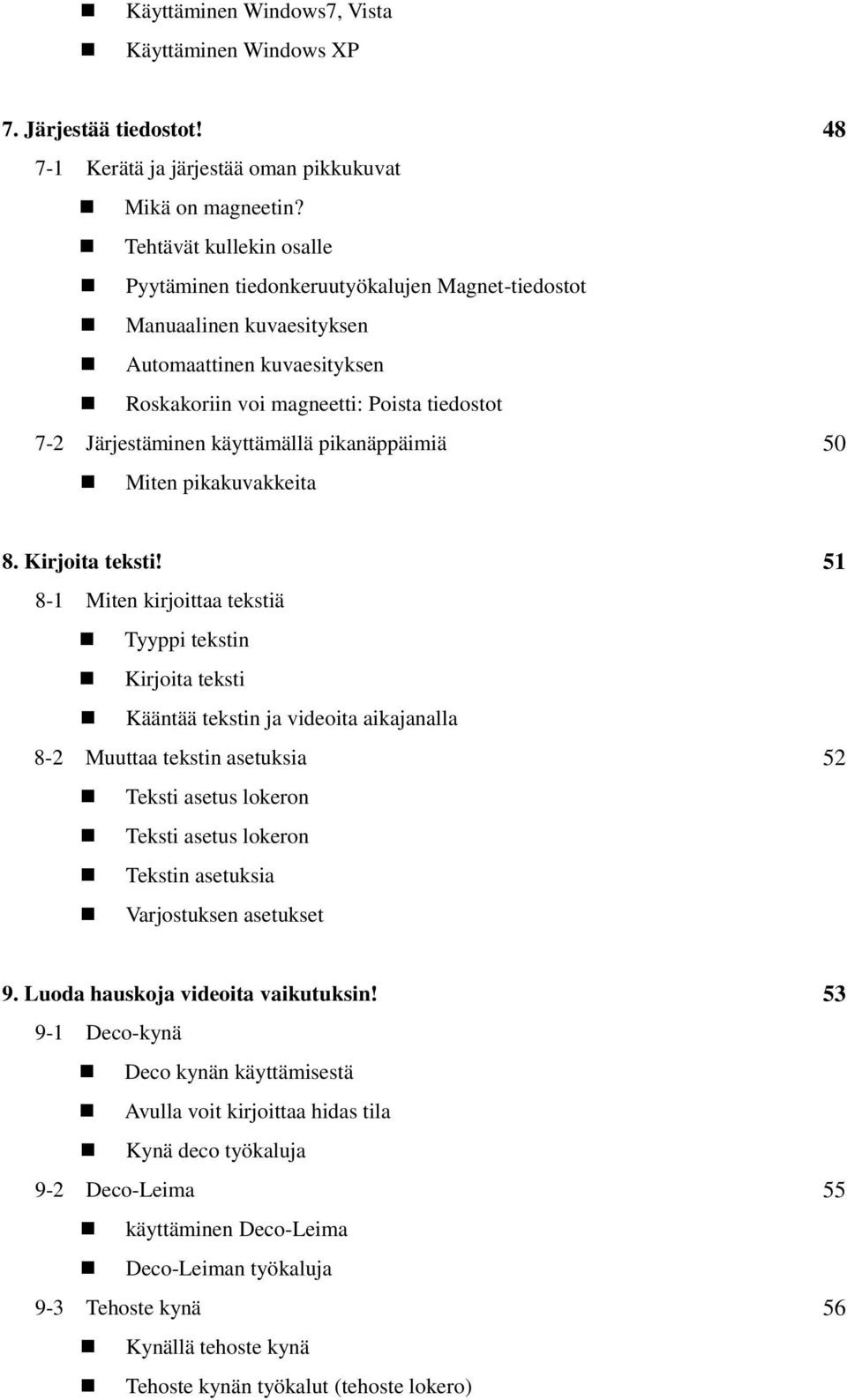 käyttämällä pikanäppäimiä 50 Miten pikakuvakkeita 8. Kirjoita teksti!