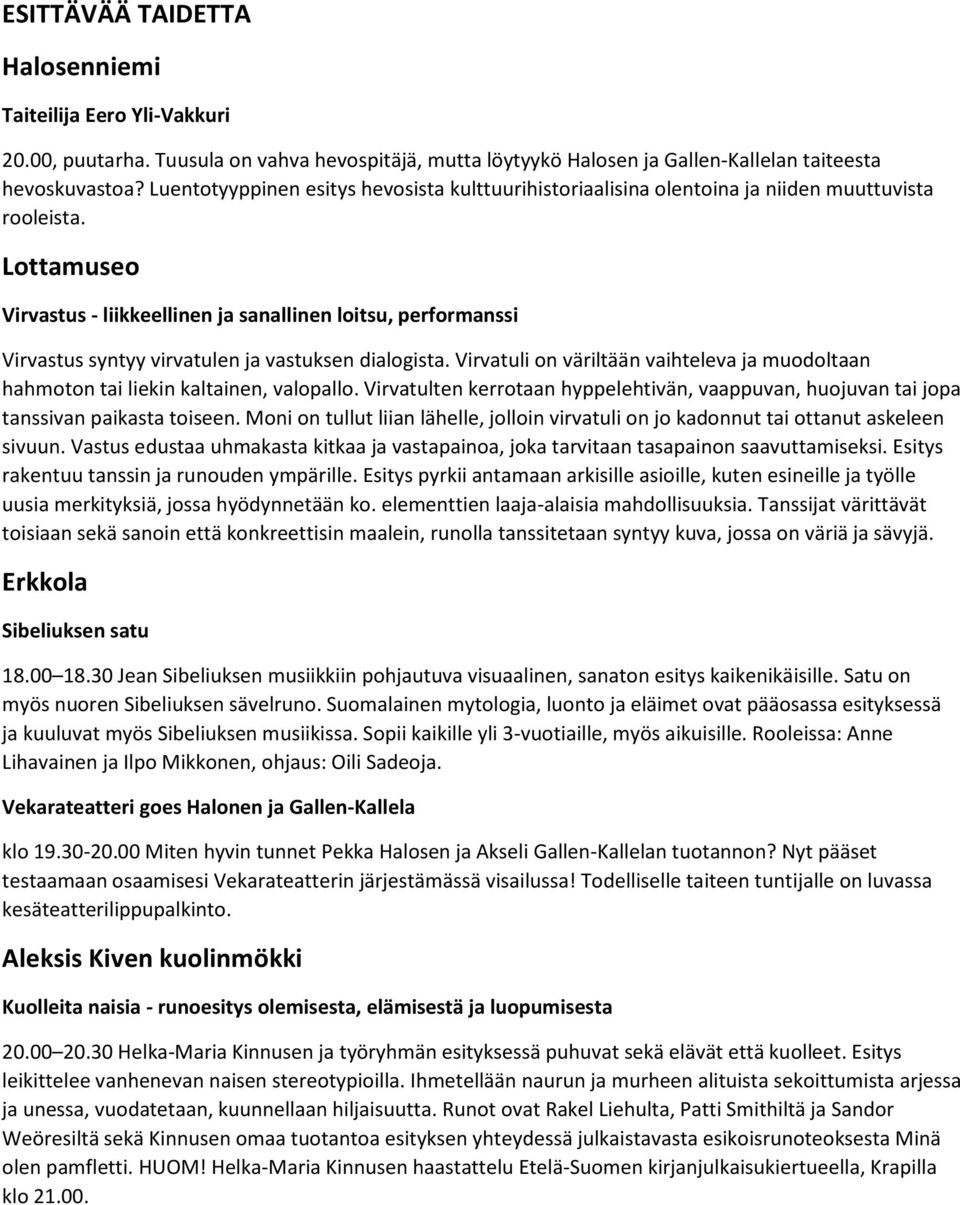 Lottamuseo Virvastus - liikkeellinen ja sanallinen loitsu, performanssi Virvastus syntyy virvatulen ja vastuksen dialogista.