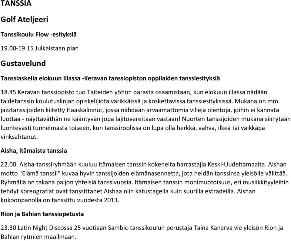 jazztanssijoiden kiitetty Haaskalinnut, jossa nähdään arvaamattomia villejä olentoja, joihin ei kannata luottaa - näyttäväthän ne kääntyvän jopa lajitovereitaan vastaan!