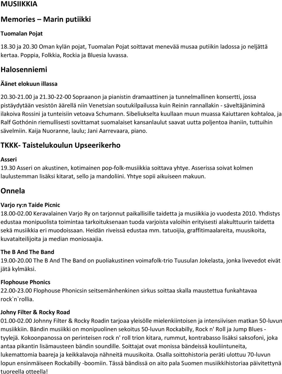 30-22-00 Sopraanon ja pianistin dramaattinen ja tunnelmallinen konsertti, jossa pistäydytään vesistön äärellä niin Venetsian soutukilpailussa kuin Reinin rannallakin - säveltäjäniminä ilakoiva