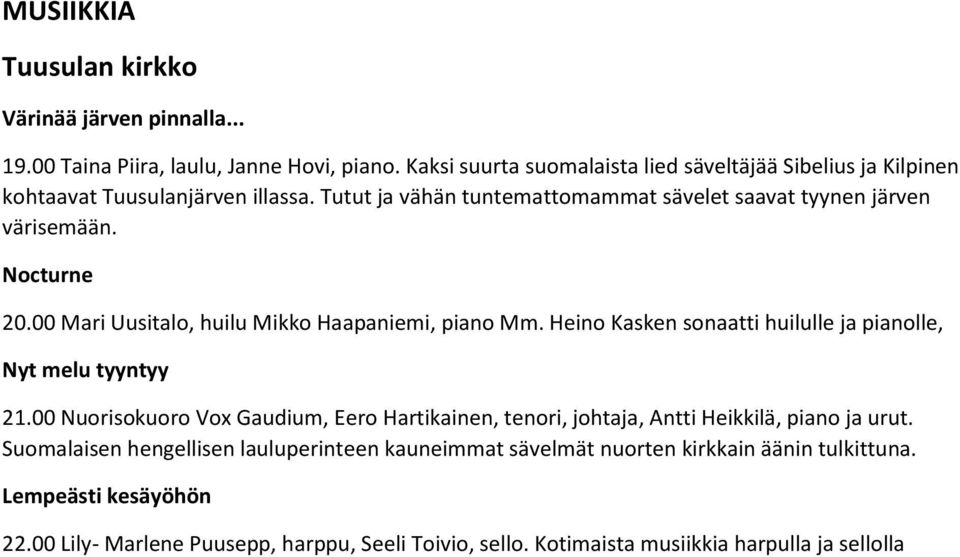 Nocturne 20.00 Mari Uusitalo, huilu Mikko Haapaniemi, piano Mm. Heino Kasken sonaatti huilulle ja pianolle, Nyt melu tyyntyy 21.