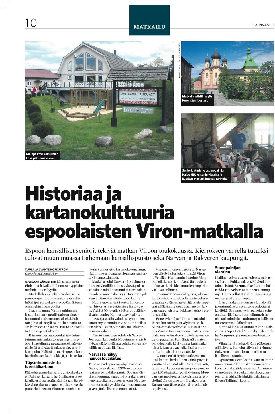 Historiaa ja kartanokulttuuria espoolaisten Viron-matkalla Espoon kansalliset seniorit tekivät matkan Viroon toukokuussa.