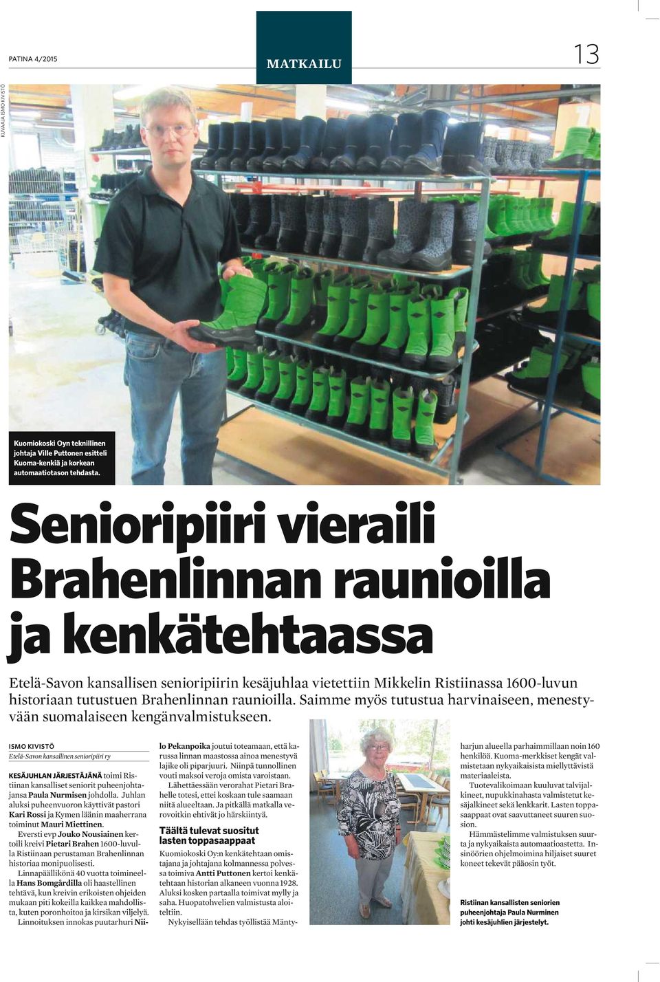 raunioilla. Saimme myös tutustua harvinaiseen, menestyvään suomalaiseen kengänvalmistukseen.
