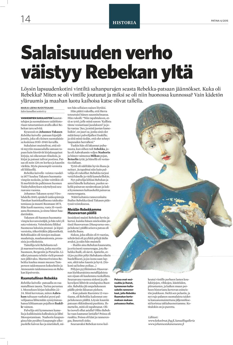 MARJA-LEENA RUOSTESAARI Salon kansalliset seniorit ry VANHEMPIEN SUKULAISTEN haastattelujen ja suomalaiseen taidehistoriaan tutustumisen avulla alkoi Rebekan taru selvitä.