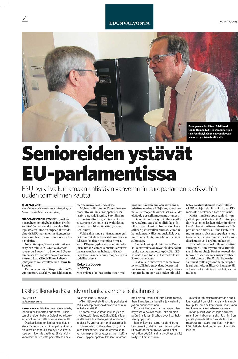 JOUNI MYKKÄNEN Kansallisen senioriliiton valtuuston puheenjohtaja ja Euroopan senioriliiton varapuheenjohtaja EUROOPAN SENIORILIITON (ESU) nykyinen puheenjohtaja, belgialainen professori An Hermans