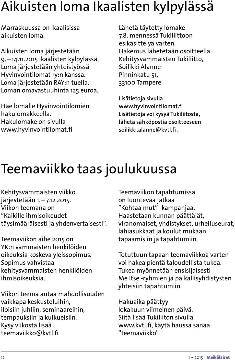 hyvinvointilomat.fi Lähetä täytetty lomake 7.8. mennessä Tukiliittoon esikäsittelyä varten.