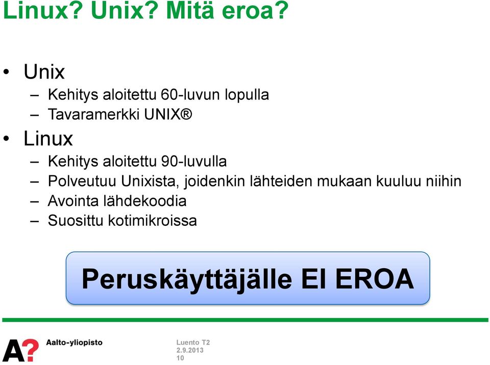 Linux Kehitys aloitettu 90-luvulla Polveutuu Unixista,