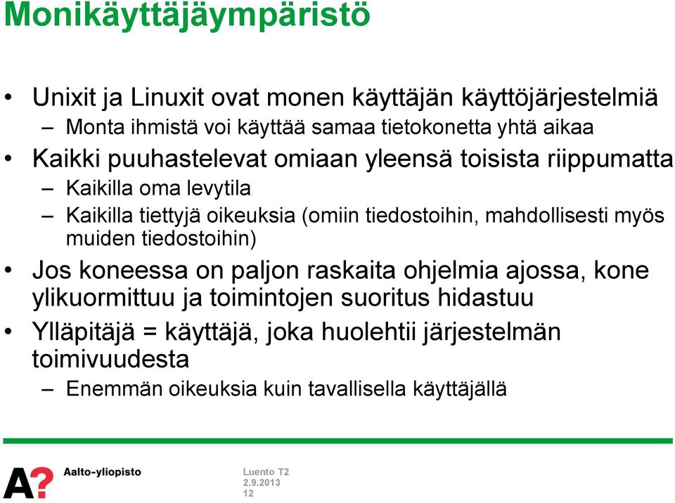 tiedostoihin, mahdollisesti myös muiden tiedostoihin) Jos koneessa on paljon raskaita ohjelmia ajossa, kone ylikuormittuu ja