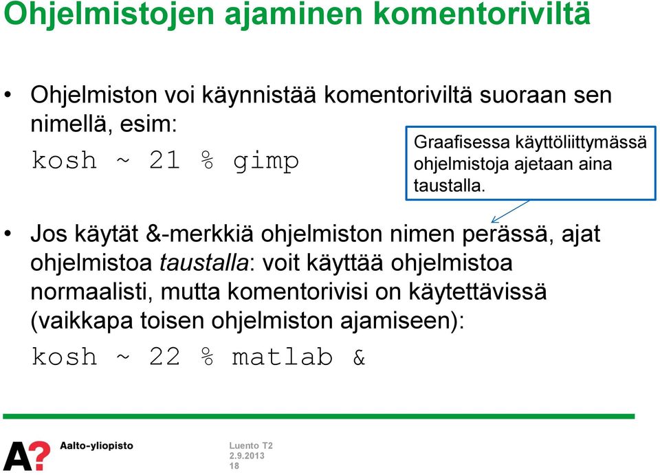 Jos käytät &-merkkiä ohjelmiston nimen perässä, ajat ohjelmistoa taustalla: voit käyttää ohjelmistoa