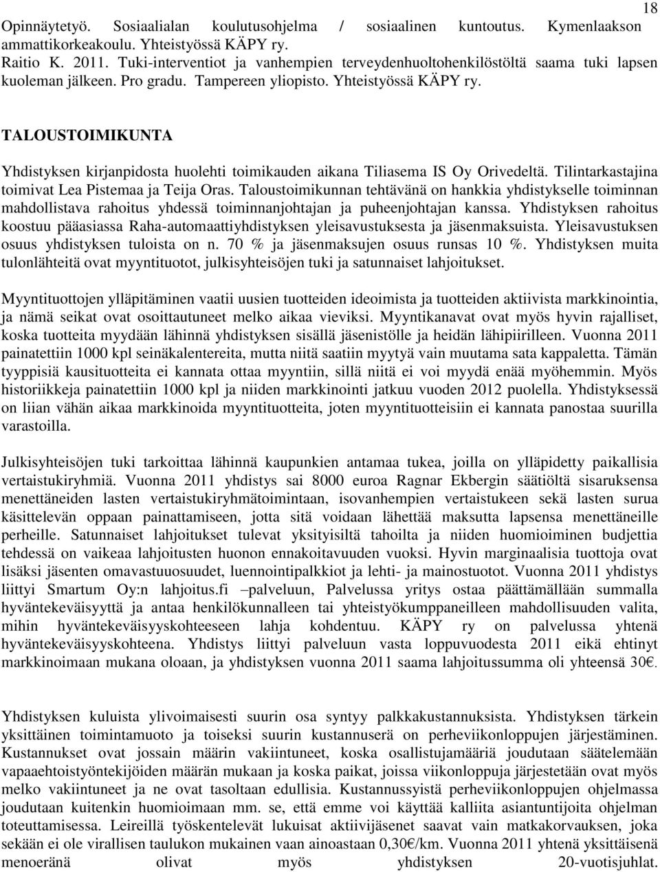 TALOUSTOIMIKUNTA Yhdistyksen kirjanpidosta huolehti toimikauden aikana Tiliasema IS Oy Orivedeltä. Tilintarkastajina toimivat Lea Pistemaa ja Teija Oras.