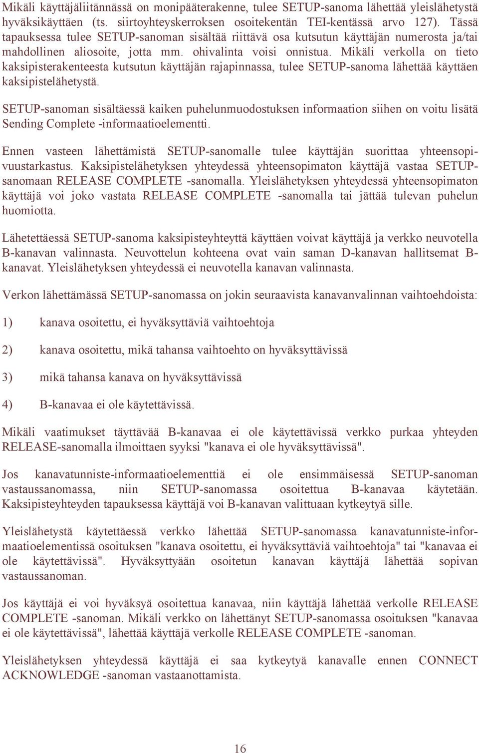 Mikäli verkolla on tieto kaksipisterakenteesta kutsutun käyttäjän rajapinnassa, tulee SETUP-sanoma lähettää käyttäen kaksipistelähetystä.