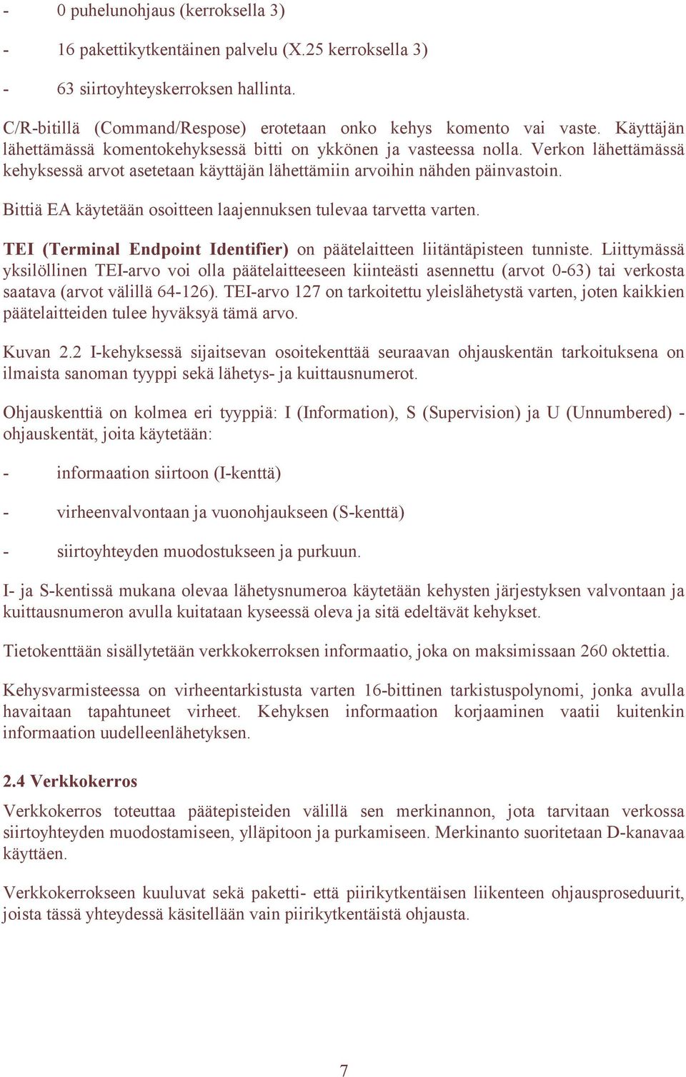 Bittiä EA käytetään osoitteen laajennuksen tulevaa tarvetta varten. TEI (Terminal Endpoint Identifier) on päätelaitteen liitäntäpisteen tunniste.