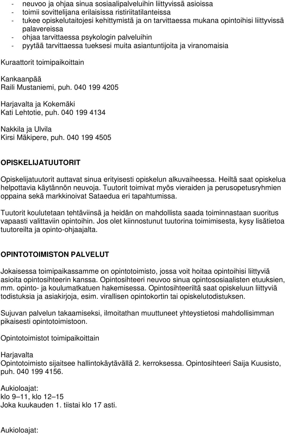 040 199 4205 Harjavalta ja Kokemäki Kati Lehtotie, puh. 040 199 4134 Nakkila ja Ulvila Kirsi Mäkipere, puh.