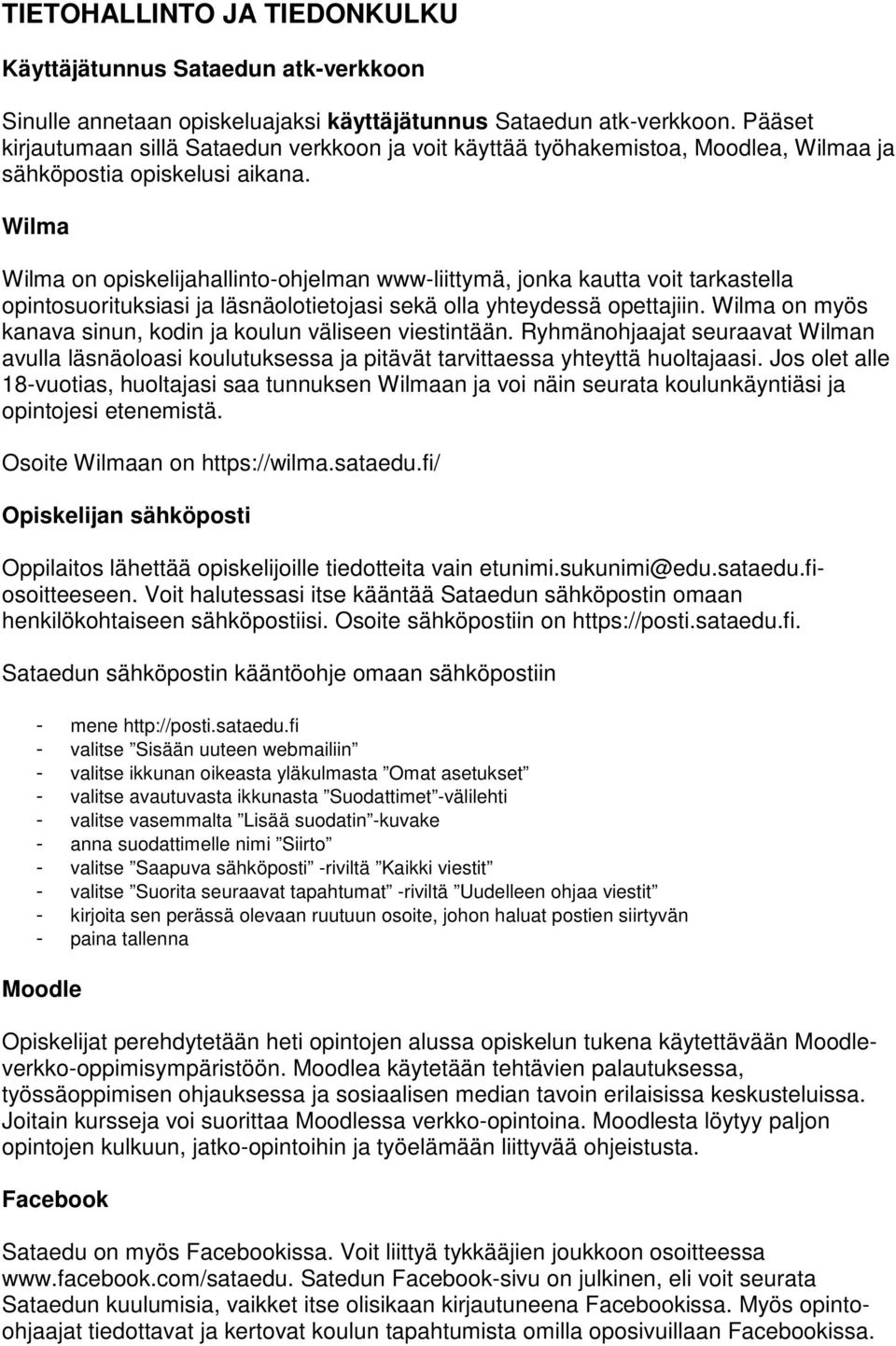 Wilma Wilma on opiskelijahallinto-ohjelman www-liittymä, jonka kautta voit tarkastella opintosuorituksiasi ja läsnäolotietojasi sekä olla yhteydessä opettajiin.