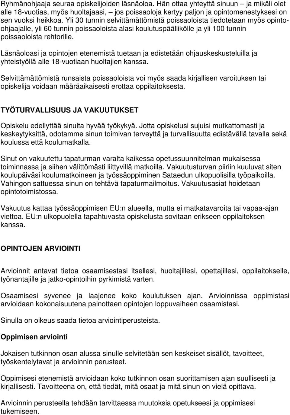 Läsnäoloasi ja opintojen etenemistä tuetaan ja edistetään ohjauskeskusteluilla ja yhteistyöllä alle 18-vuotiaan huoltajien kanssa.