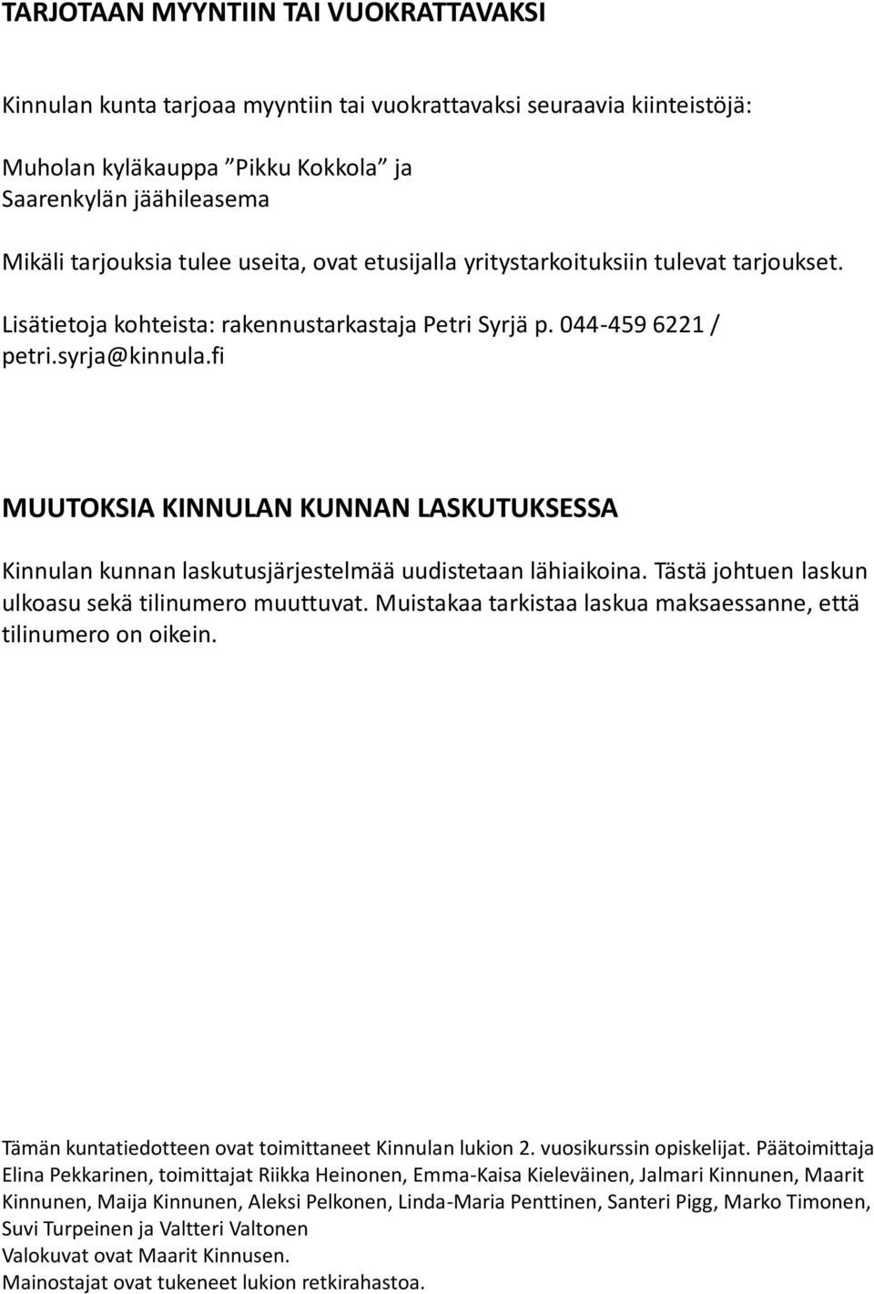 fi MUUTOKSIA KINNULAN KUNNAN LASKUTUKSESSA Kinnulan kunnan laskutusjärjestelmää uudistetaan lähiaikoina. Tästä johtuen laskun ulkoasu sekä tilinumero muuttuvat.