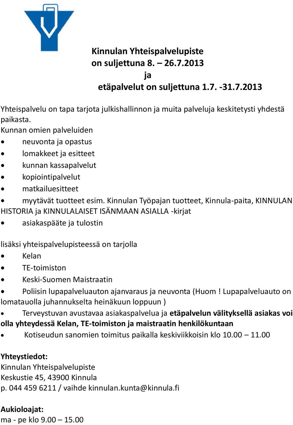 Kinnulan Työpajan tuotteet, Kinnula-paita, KINNULAN HISTORIA ja KINNULALAISET ISÄNMAAN ASIALLA -kirjat asiakaspääte ja tulostin lisäksi yhteispalvelupisteessä on tarjolla Kelan TE-toimiston