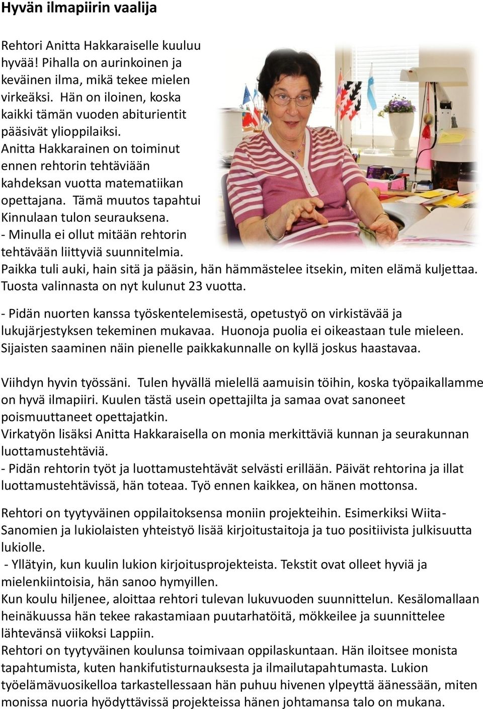 Tämä muutos tapahtui Kinnulaan tulon seurauksena. - Minulla ei ollut mitään rehtorin tehtävään liittyviä suunnitelmia.