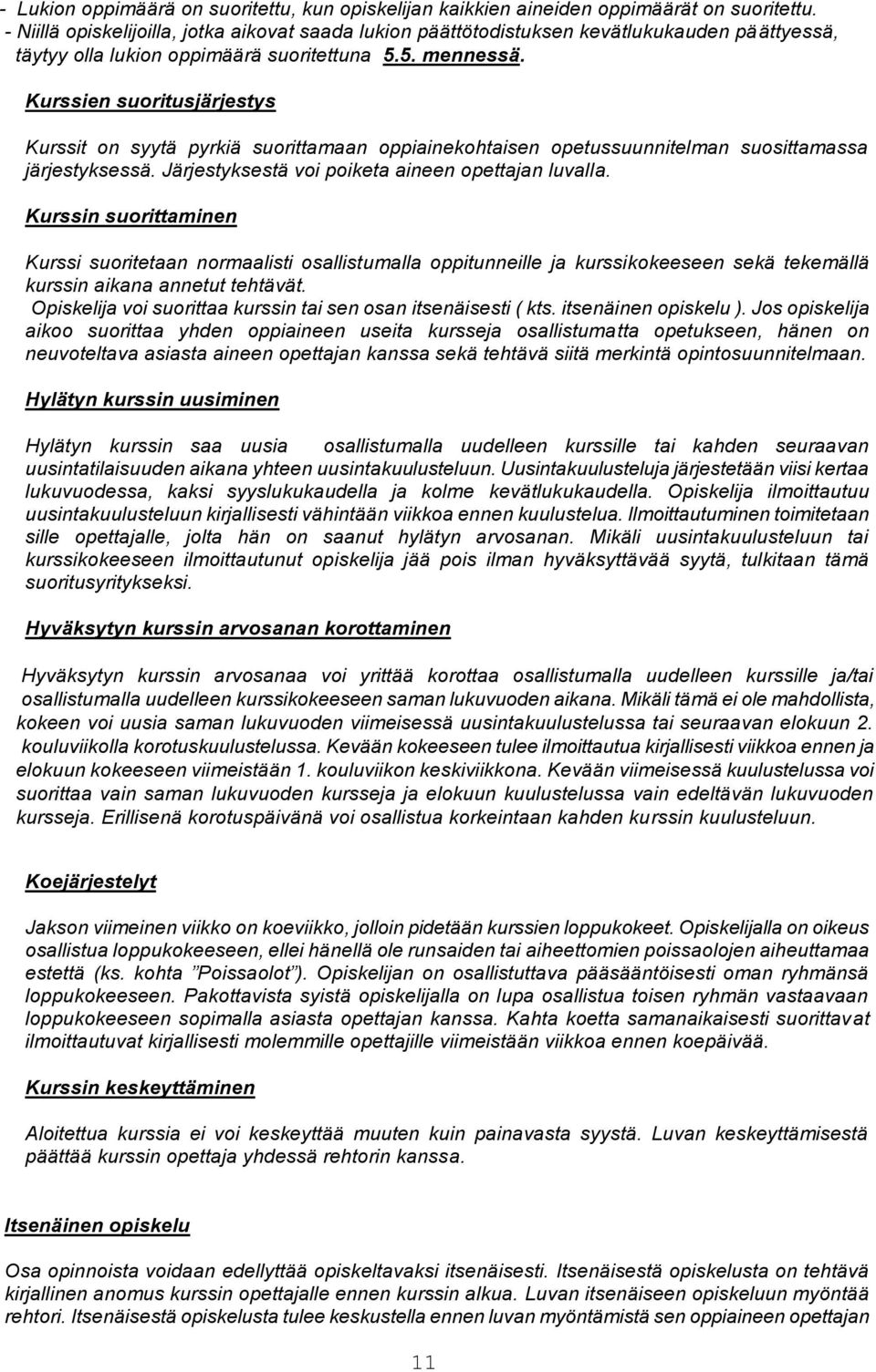 Kurssien suoritusjärjestys Kurssit on syytä pyrkiä suorittamaan oppiainekohtaisen opetussuunnitelman suosittamassa järjestyksessä. Järjestyksestä voi poiketa aineen opettajan luvalla.