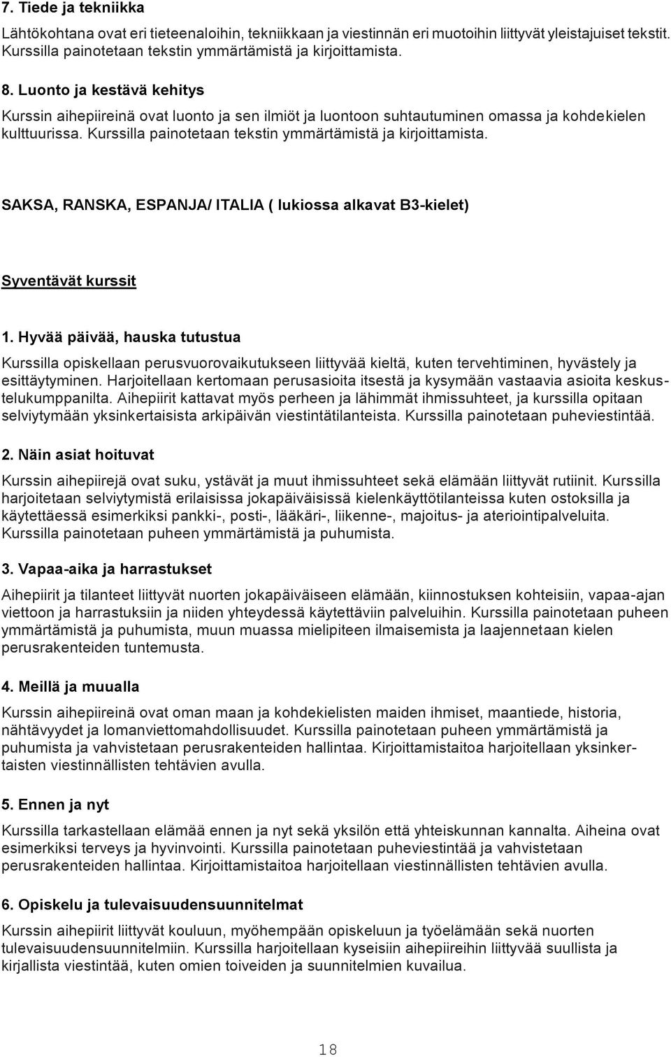 SAKSA, RANSKA, ESPANJA/ ITALIA ( lukiossa alkavat B3-kielet) Syventävät kurssit 1.