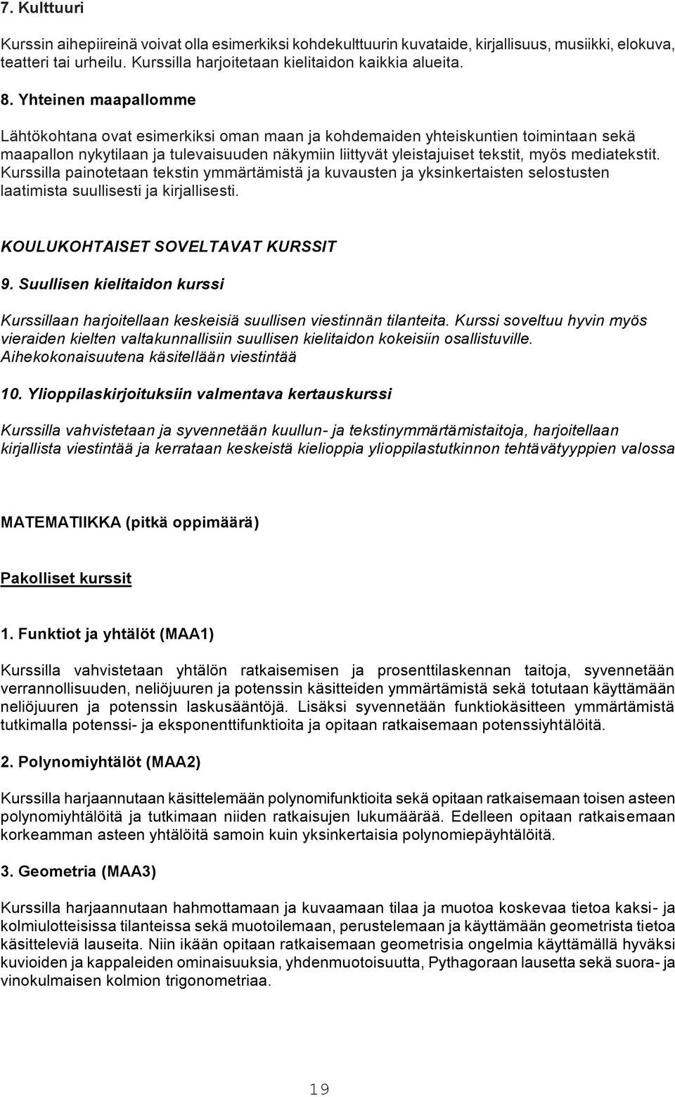 mediatekstit. Kurssilla painotetaan tekstin ymmärtämistä ja kuvausten ja yksinkertaisten selostusten laatimista suullisesti ja kirjallisesti. KOULUKOHTAISET SOVELTAVAT KURSSIT 9.