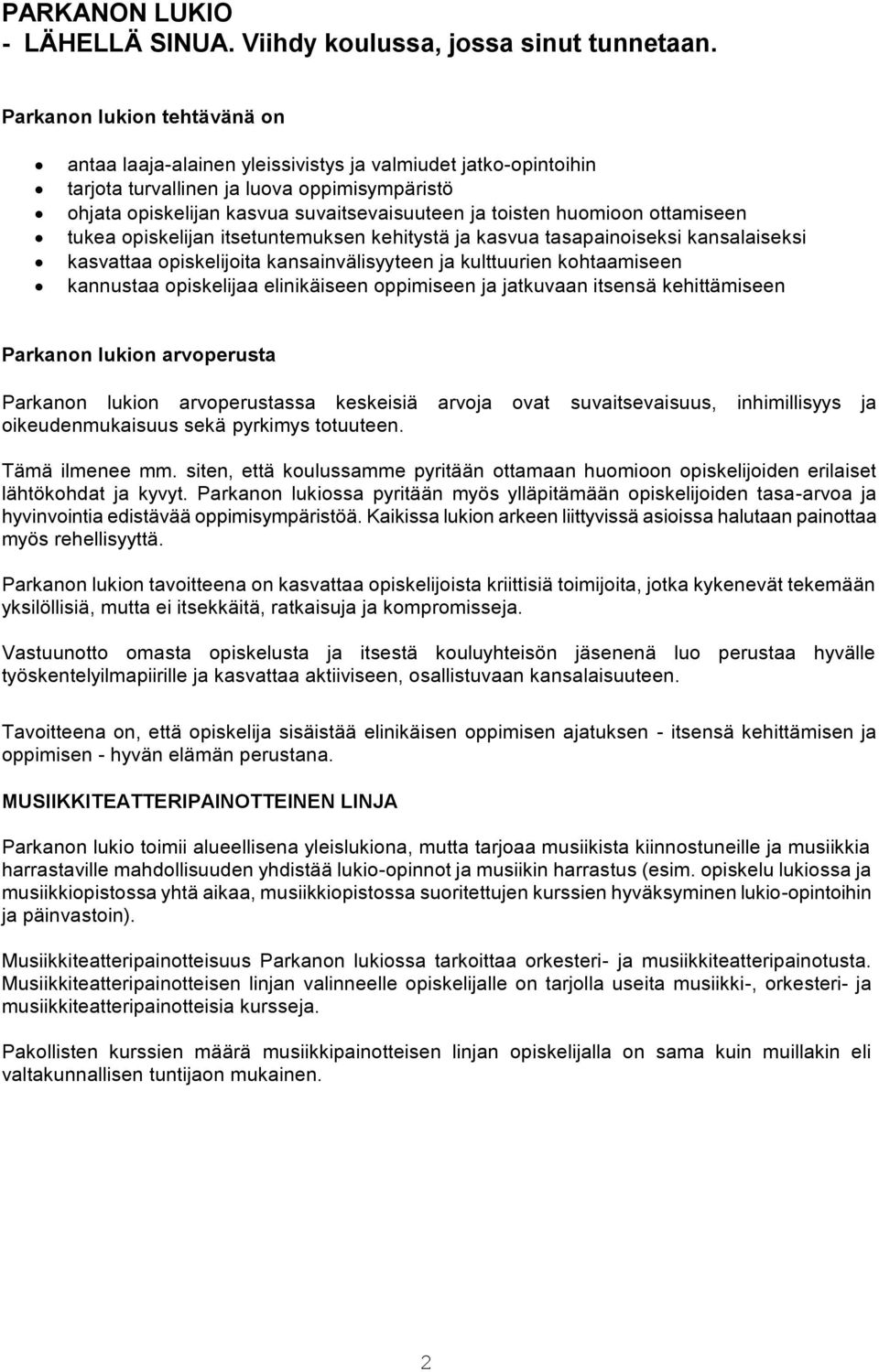 huomioon ottamiseen tukea opiskelijan itsetuntemuksen kehitystä ja kasvua tasapainoiseksi kansalaiseksi kasvattaa opiskelijoita kansainvälisyyteen ja kulttuurien kohtaamiseen kannustaa opiskelijaa