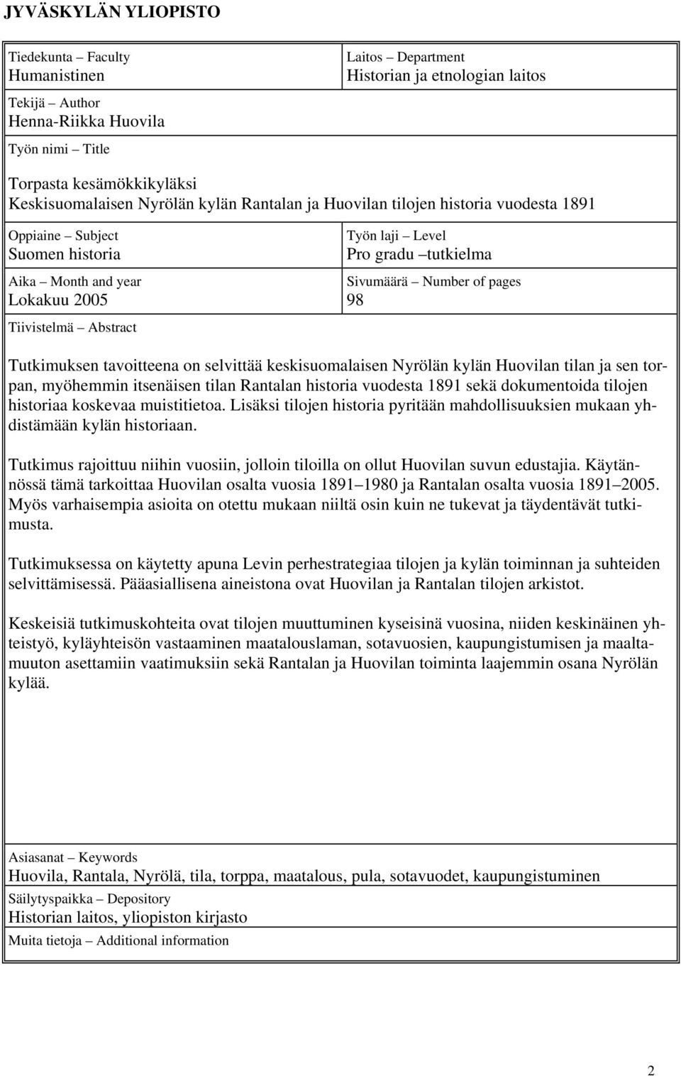 Number of pages 98 Tutkimuksen tavoitteena on selvittää keskisuomalaisen Nyrölän kylän Huovilan tilan ja sen torpan, myöhemmin itsenäisen tilan Rantalan historia vuodesta 1891 sekä dokumentoida