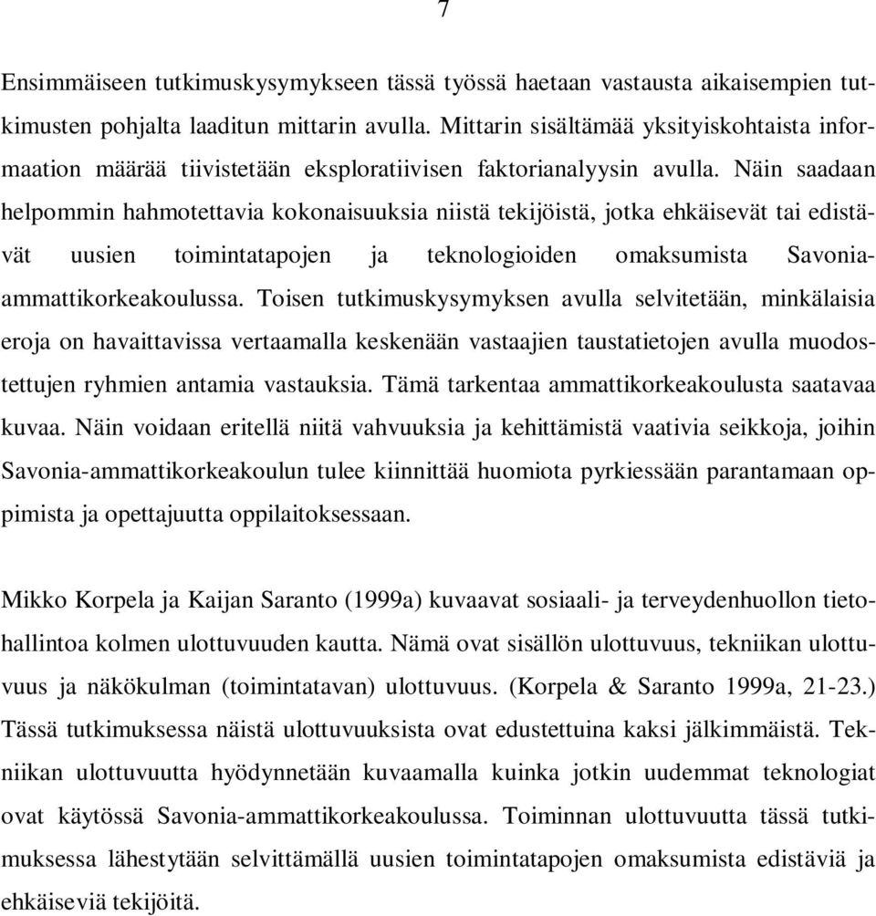 Näin saadaan helpommin hahmotettavia kokonaisuuksia niistä tekijöistä, jotka ehkäisevät tai edistävät uusien toimintatapojen ja teknologioiden omaksumista Savoniaammattikorkeakoulussa.