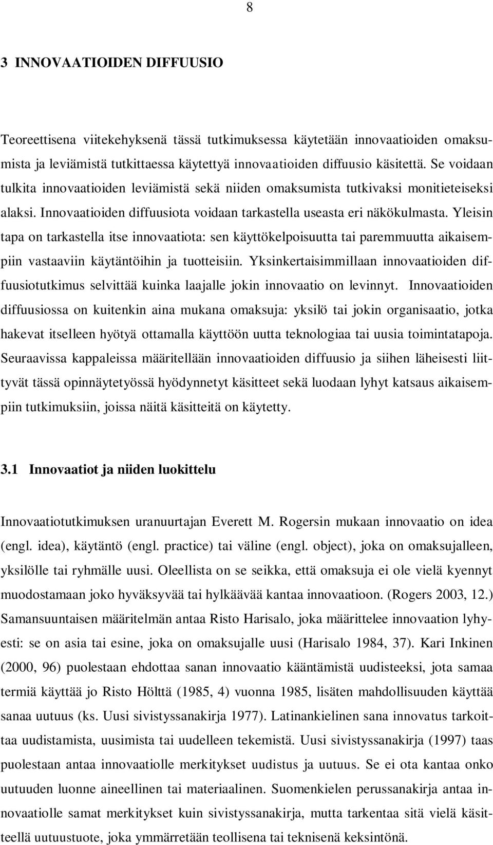 Yleisin tapa on tarkastella itse innovaatiota: sen käyttökelpoisuutta tai paremmuutta aikaisempiin vastaaviin käytäntöihin ja tuotteisiin.