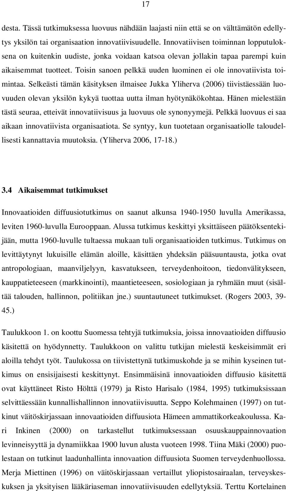 Toisin sanoen pelkkä uuden luominen ei ole innovatiivista toimintaa.