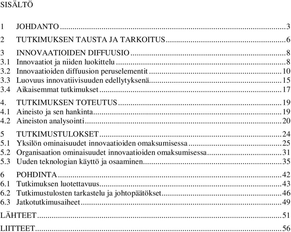 ..20 5 TUTKIMUSTULOKSET...24 5.1 Yksilön ominaisuudet innovaatioiden omaksumisessa...25 5.2 Organisaation ominaisuudet innovaatioiden omaksumisessa...31 5.