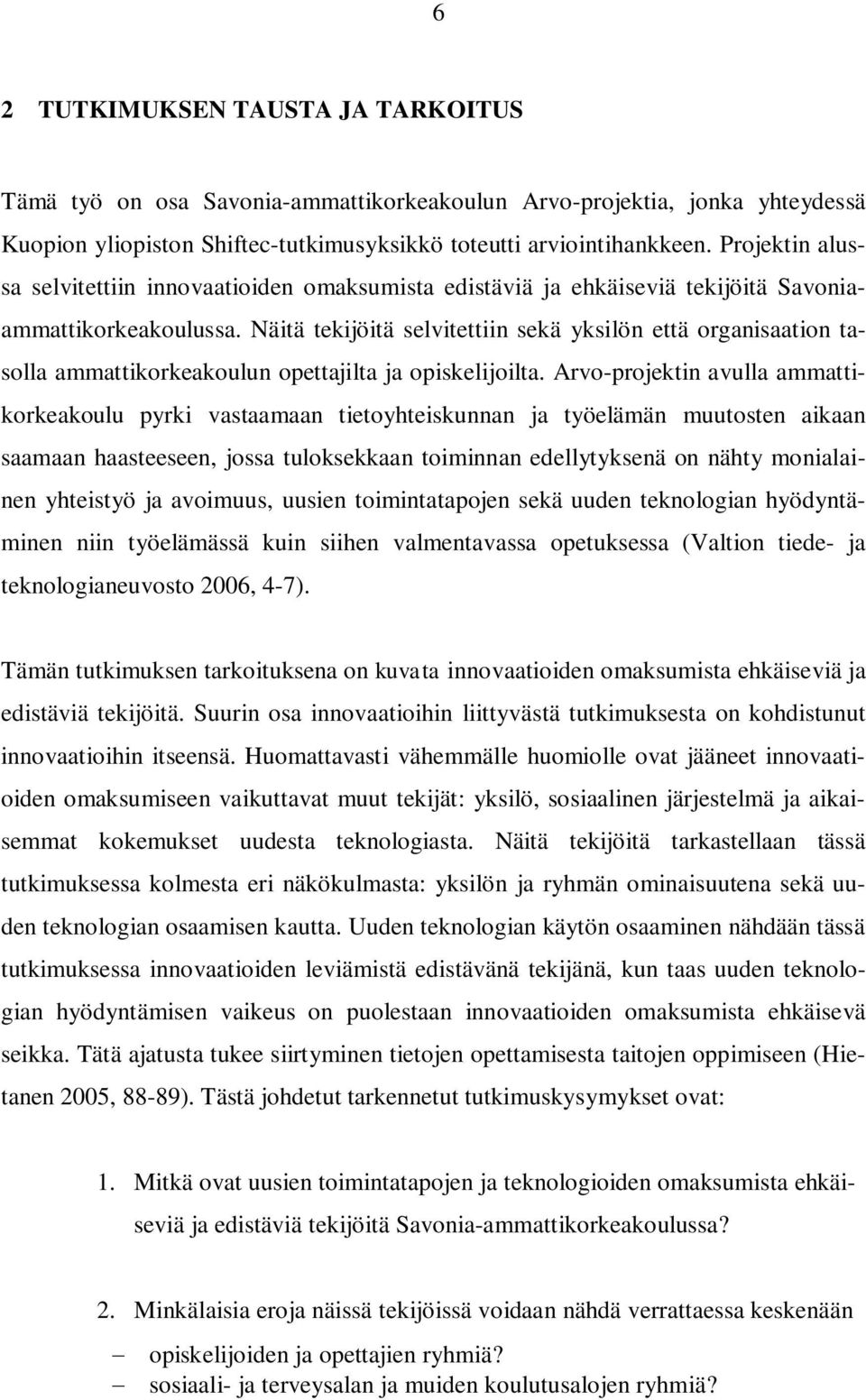 Näitä tekijöitä selvitettiin sekä yksilön että organisaation tasolla ammattikorkeakoulun opettajilta ja opiskelijoilta.