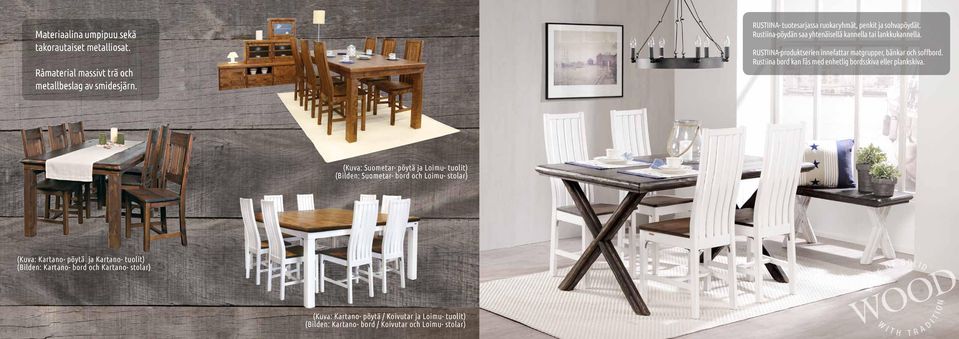 Rustiina-produktserien innefattar matgrupper, bänkar och soffbord. Rustiina bord kan fås med enhetlig bordsskiva eller plankskiva.