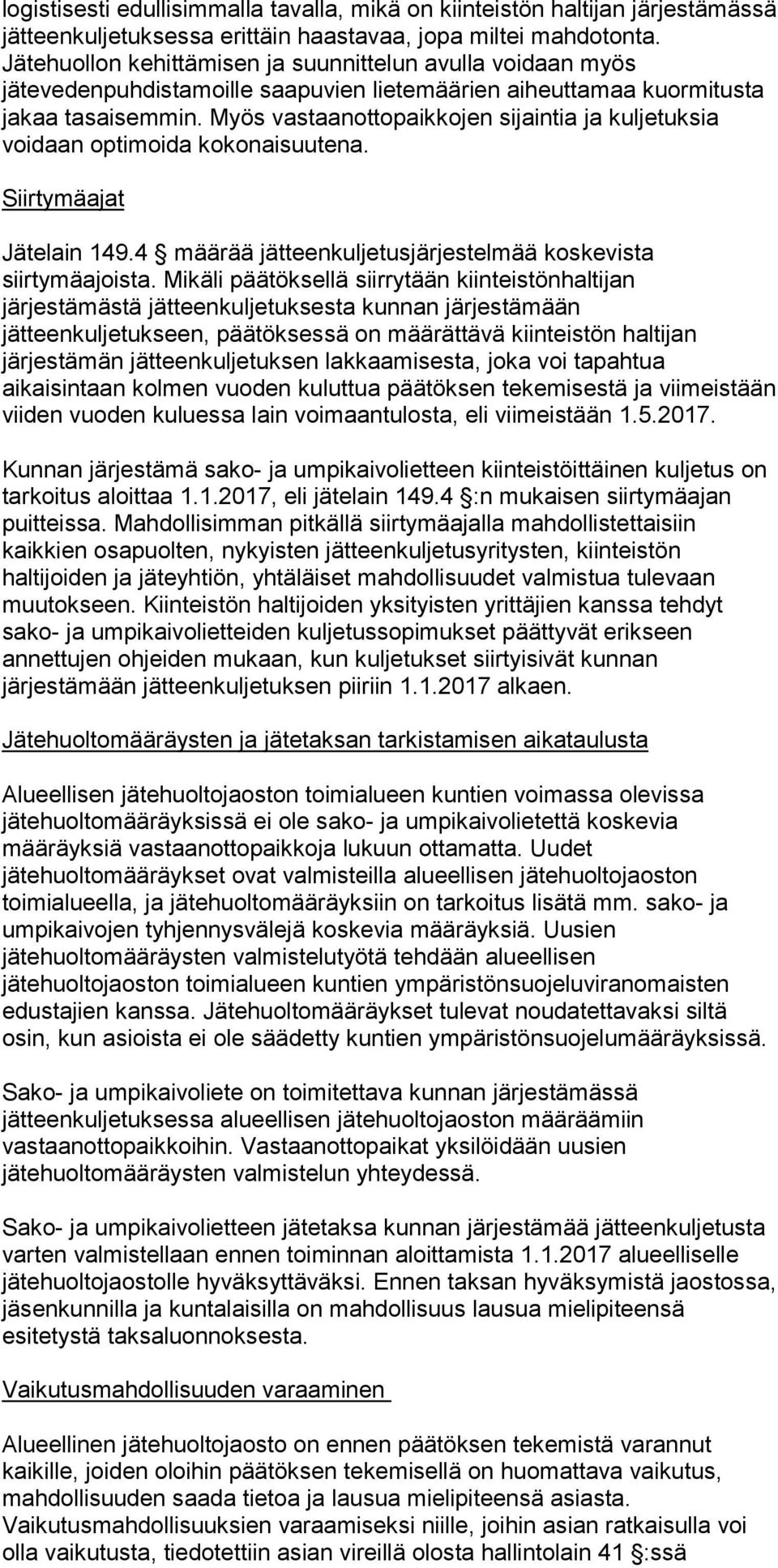 Myös vastaanottopaikkojen sijaintia ja kuljetuksia voidaan optimoida kokonaisuutena. Siirtymäajat Jätelain 149.4 määrää jätteenkuljetusjärjestelmää koskevista siirtymäajoista.