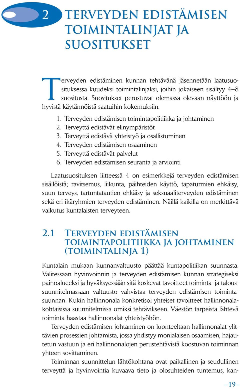 Terveyttä edistävä yhteistyö ja osallistuminen 4. Terveyden edistämisen osaaminen 5. Terveyttä edistävät palvelut 6.