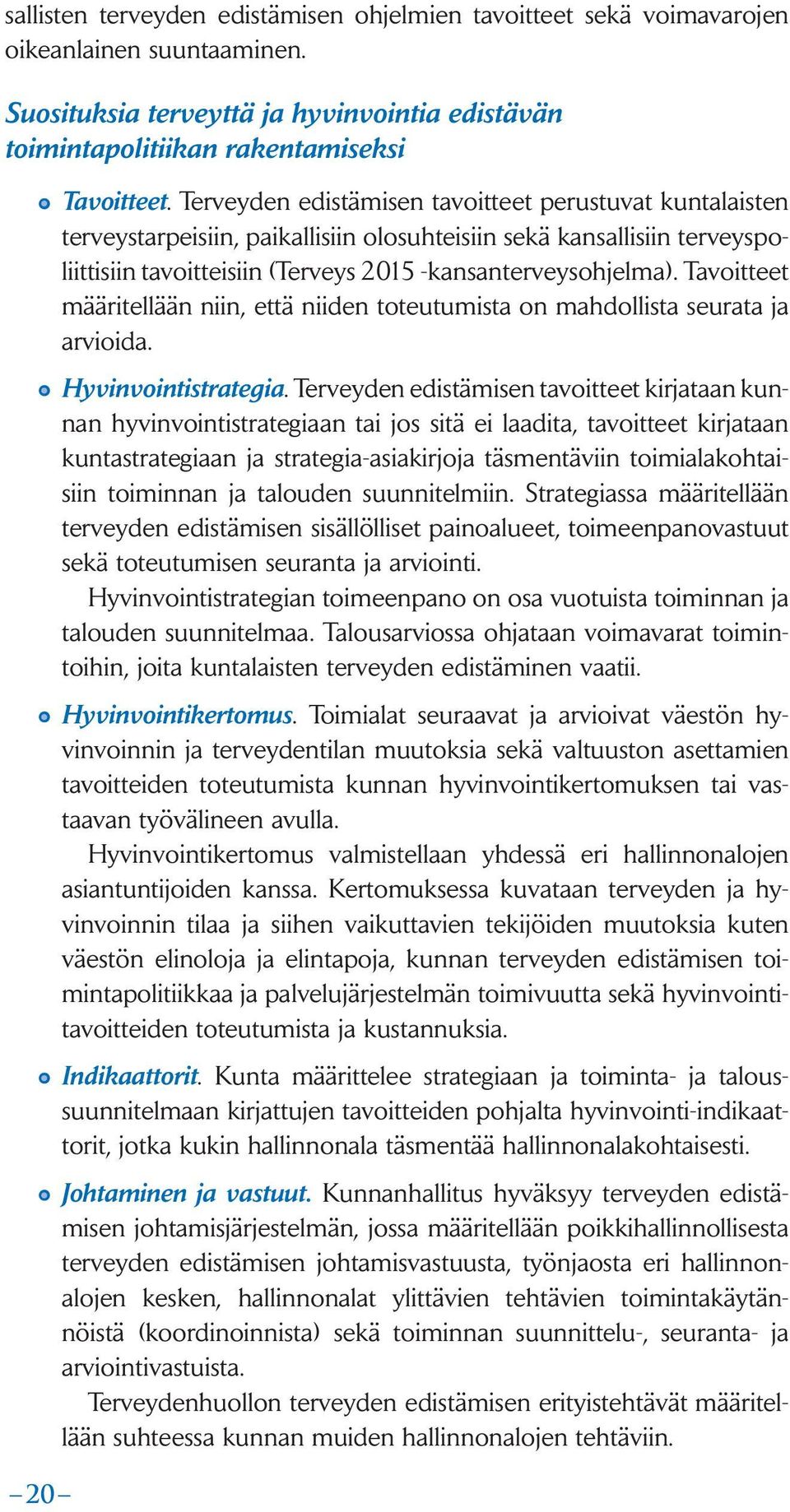 Tavoitteet määritellään niin, että niiden toteutumista on mahdollista seurata ja arvioida. Hyvinvointistrategia.