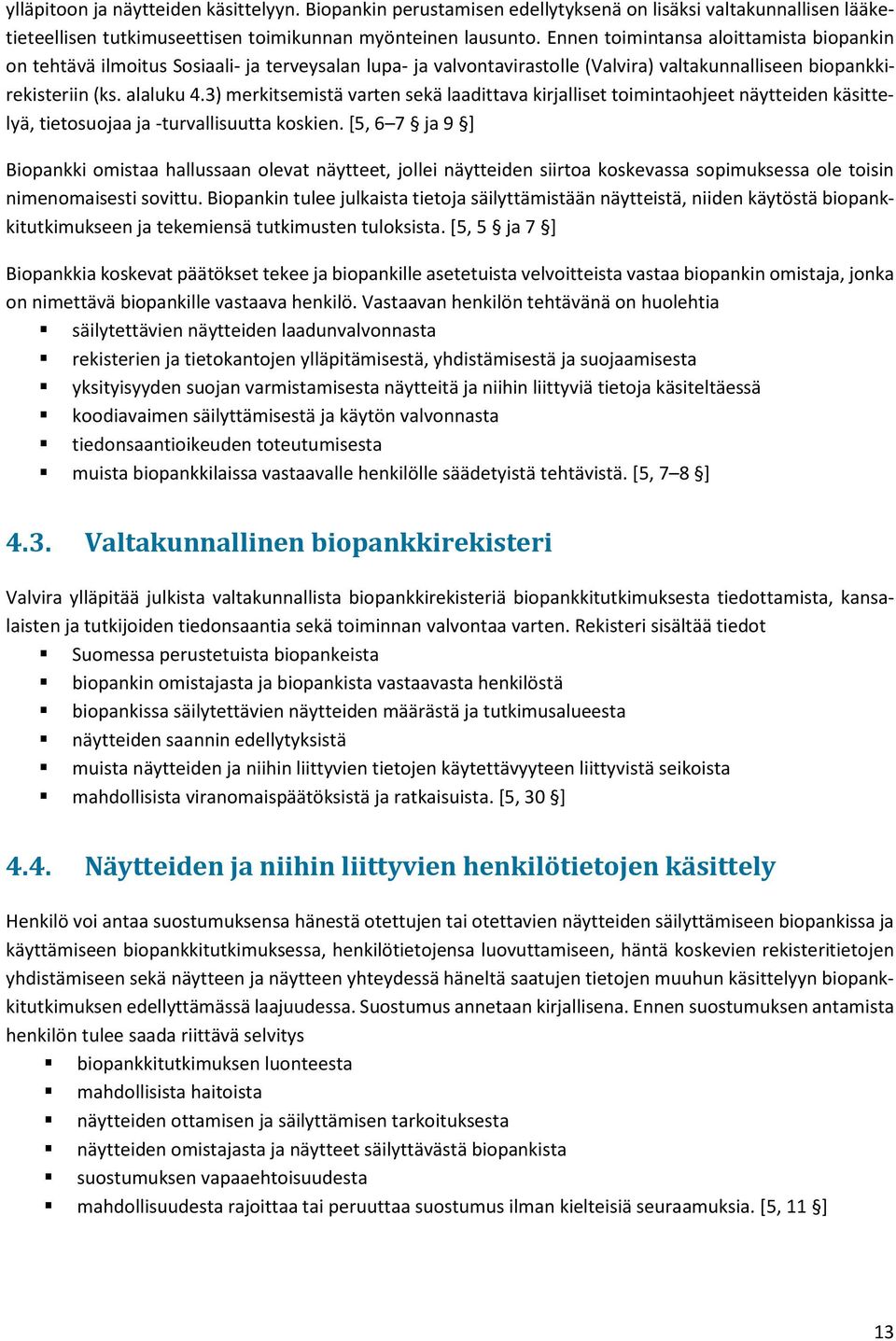 3) merkitsemistä varten sekä laadittava kirjalliset toimintaohjeet näytteiden käsittelyä, tietosuojaa ja -turvallisuutta koskien.