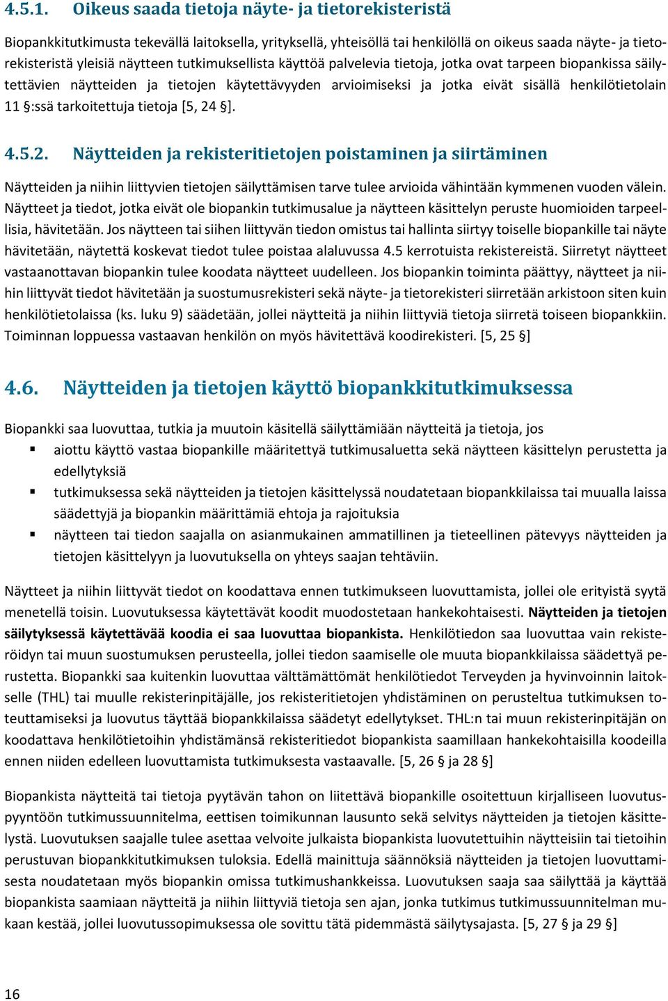 tutkimuksellista käyttöä palvelevia tietoja, jotka ovat tarpeen biopankissa säilytettävien näytteiden ja tietojen käytettävyyden arvioimiseksi ja jotka eivät sisällä henkilötietolain 11 :ssä