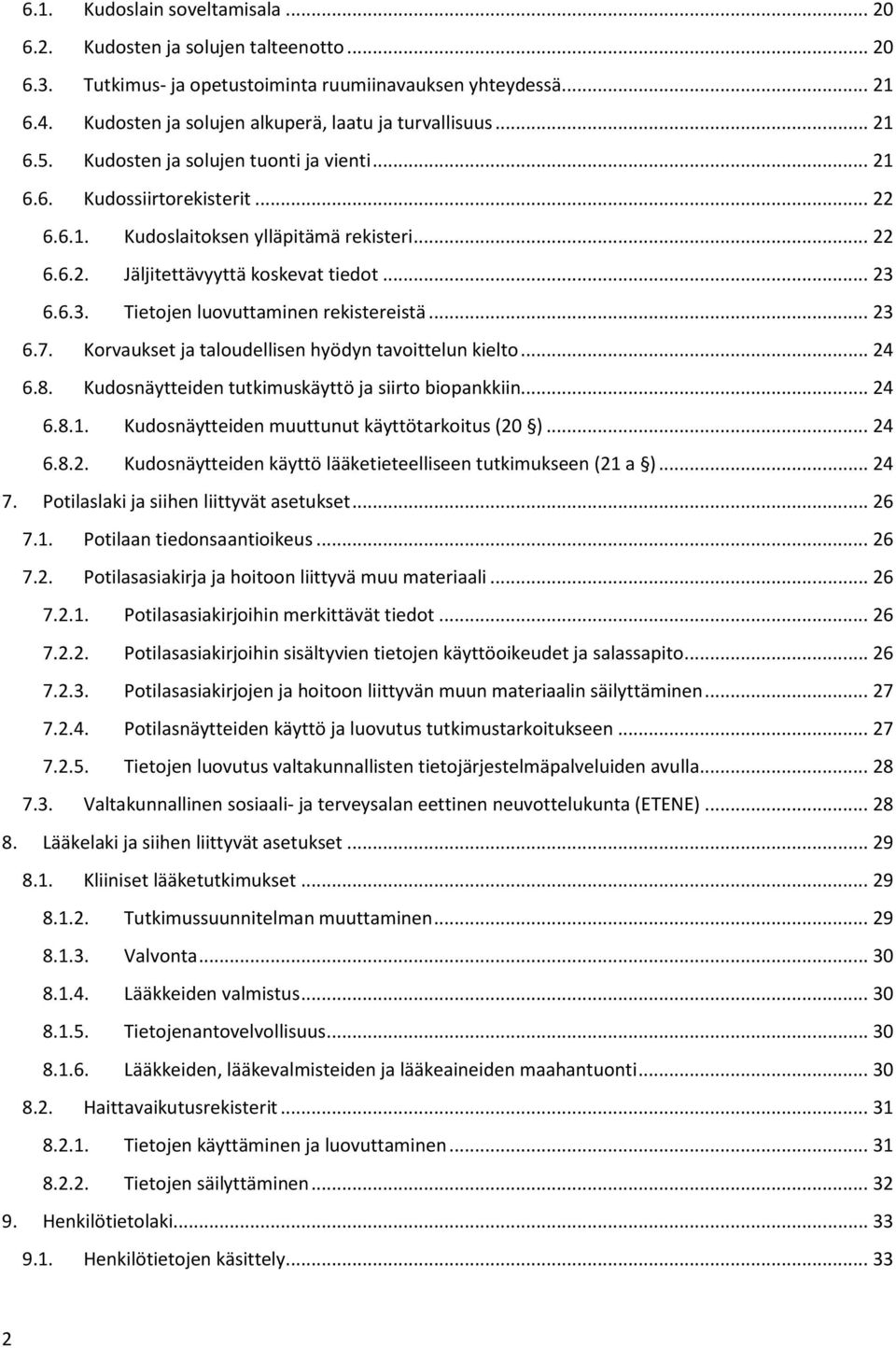 .. 23 6.6.3. Tietojen luovuttaminen rekistereistä... 23 6.7. Korvaukset ja taloudellisen hyödyn tavoittelun kielto... 24 6.8. Kudosnäytteiden tutkimuskäyttö ja siirto biopankkiin... 24 6.8.1.