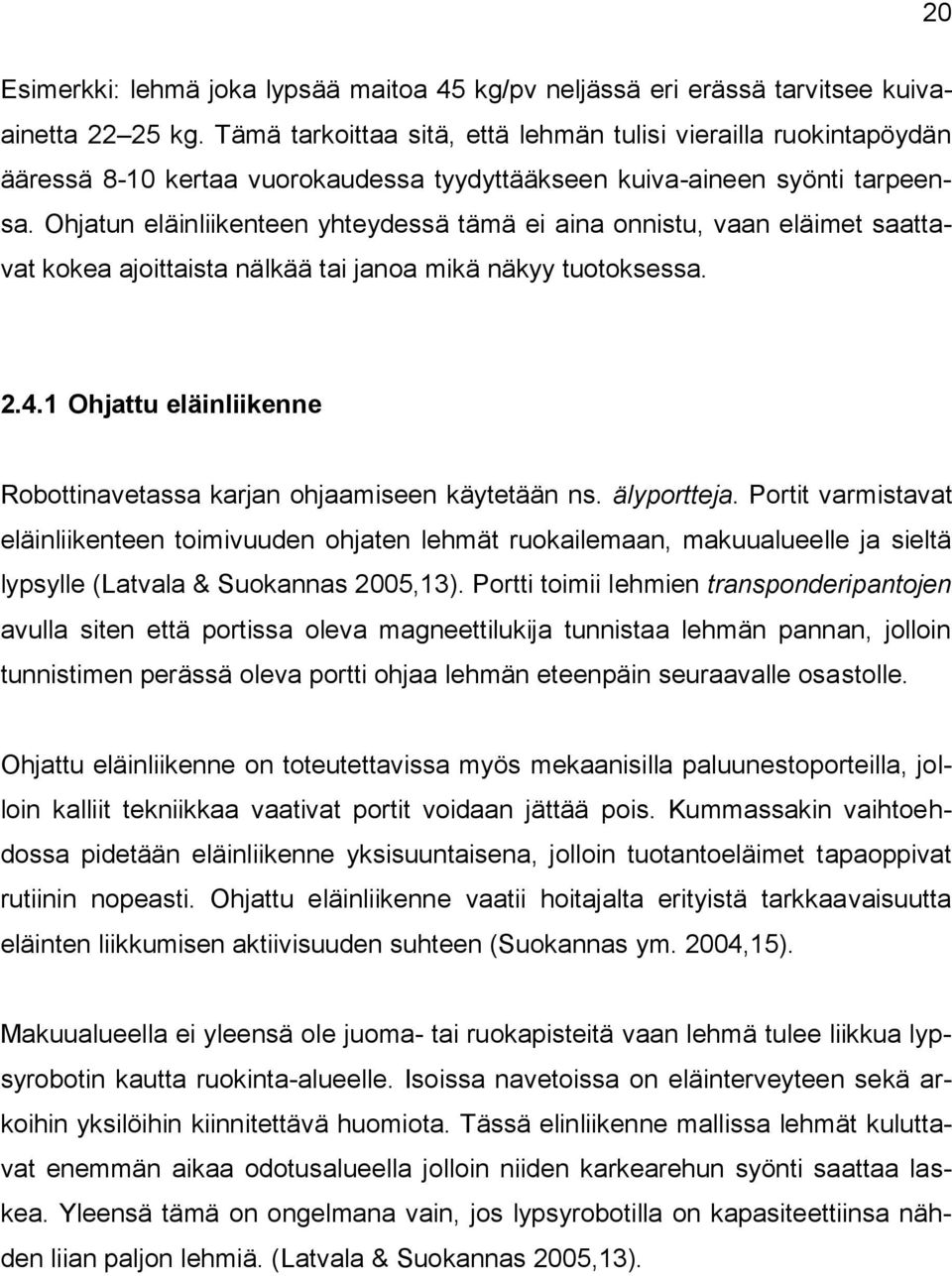 Ohjatun eläinliikenteen yhteydessä tämä ei aina onnistu, vaan eläimet saattavat kokea ajoittaista nälkää tai janoa mikä näkyy tuotoksessa. 2.4.