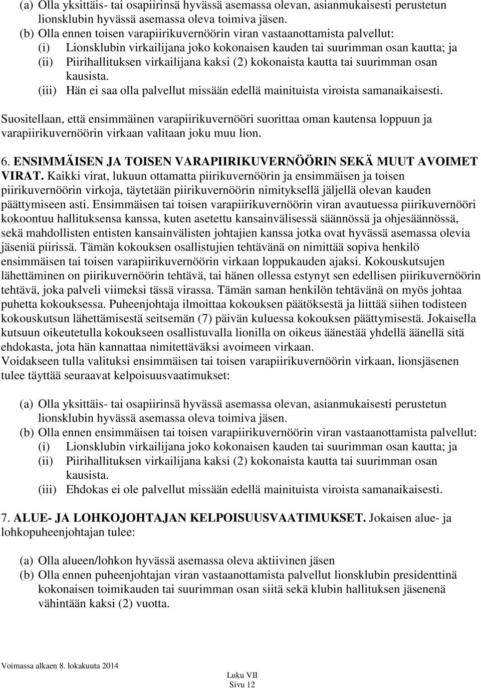 (2) kokonaista kautta tai suurimman osan kausista. (iii) Hän ei saa olla palvellut missään edellä mainituista viroista samanaikaisesti.