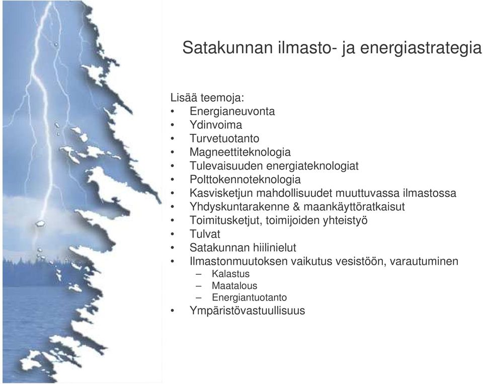 Yhdyskuntarakenne & maankäyttöratkaisut Toimitusketjut, toimijoiden yhteistyö Tulvat Satakunnan