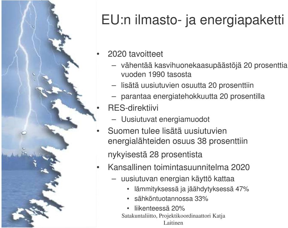 energiamuodot Suomen tulee lisätä uusiutuvien energialähteiden osuus 38 prosenttiin nykyisestä 28 prosentista