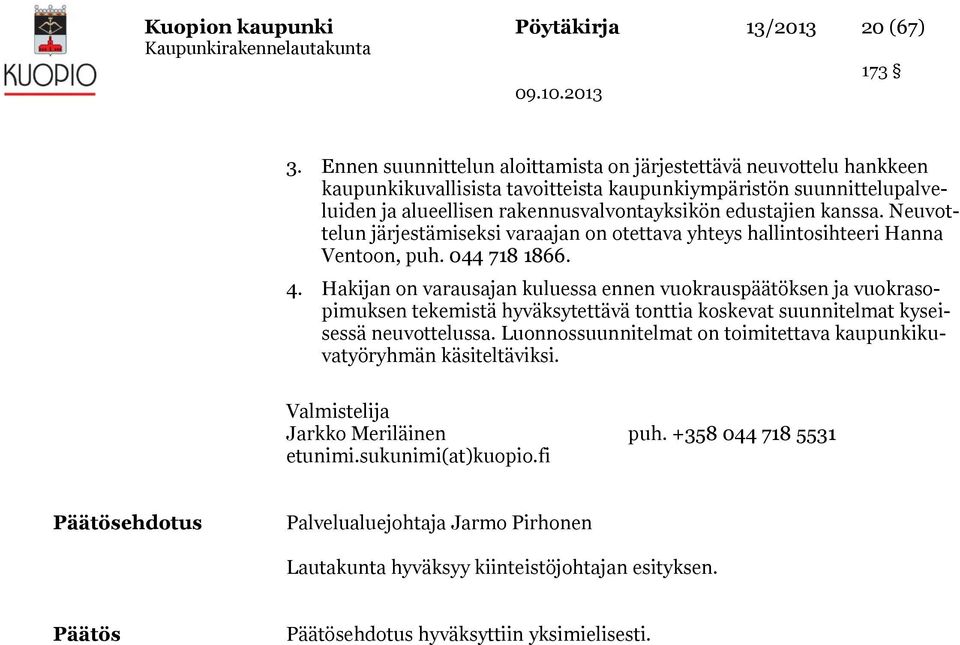 kanssa. Neuvottelun järjestämiseksi varaajan on otettava yhteys hallintosihteeri Hanna Ventoon, puh. 044 718 1866. 4.