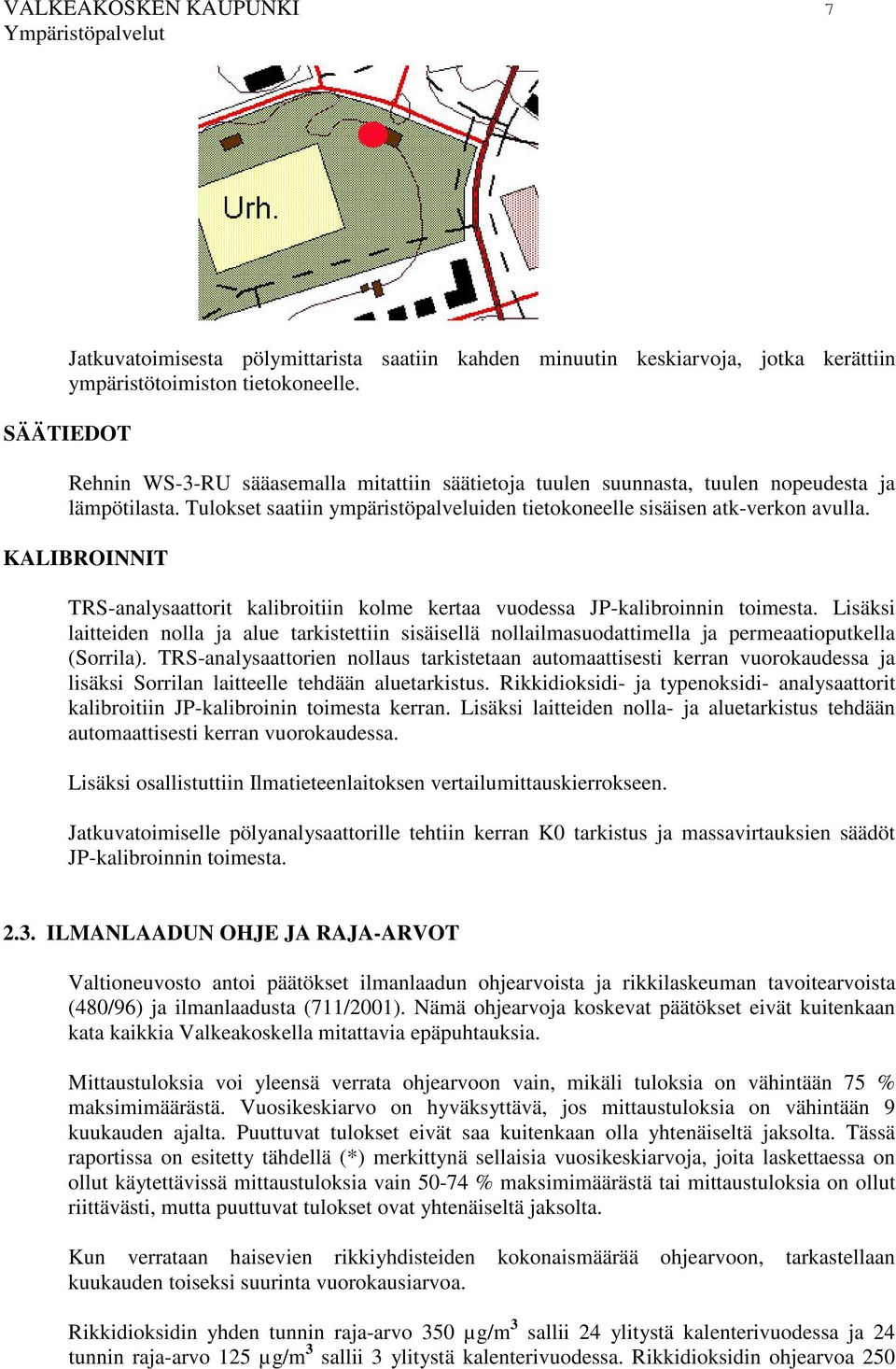 KALIBROINNIT TRS-analysaattorit kalibroitiin kolme kertaa vuodessa JP-kalibroinnin toimesta.