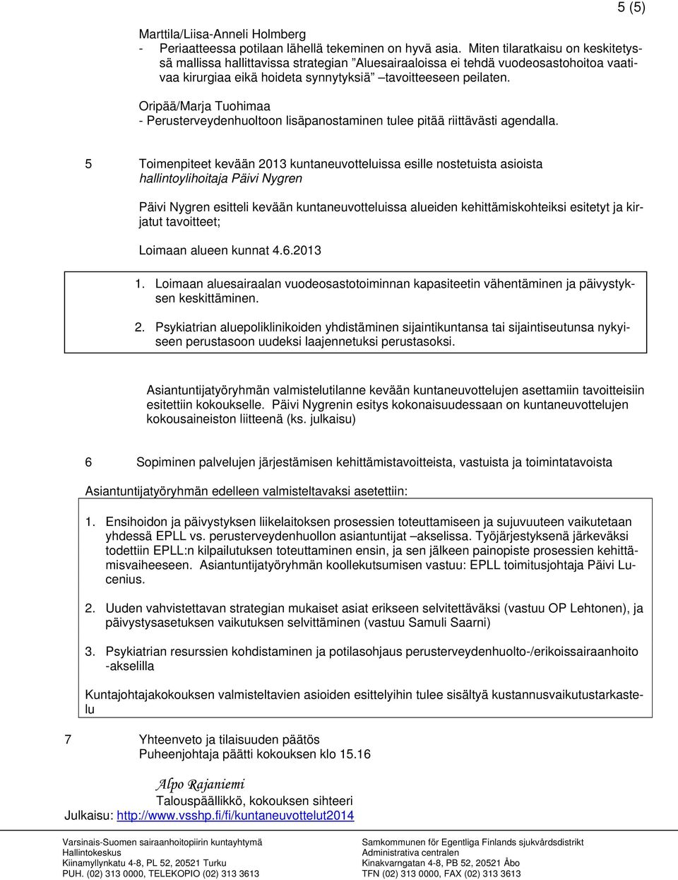 Oripää/Marja Tuohimaa - Perusterveydenhuoltoon lisäpanostaminen tulee pitää riittävästi agendalla.