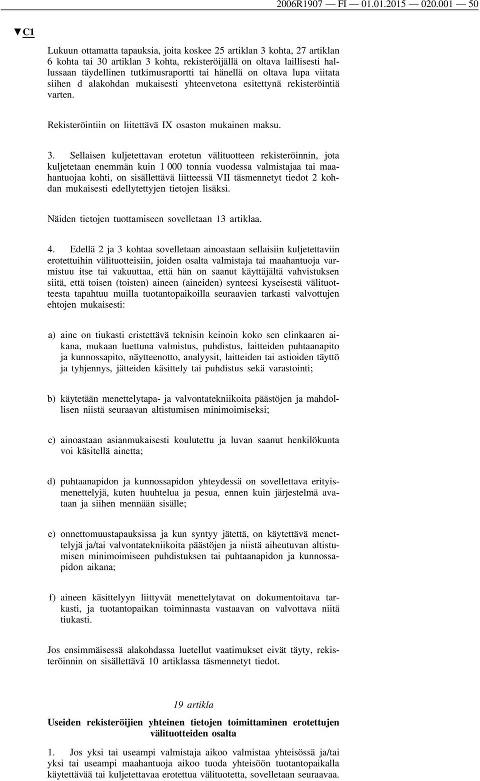 hänellä on oltava lupa viitata siihen d alakohdan mukaisesti yhteenvetona esitettynä rekisteröintiä varten. Rekisteröintiin on liitettävä IX osaston mukainen maksu. 3.