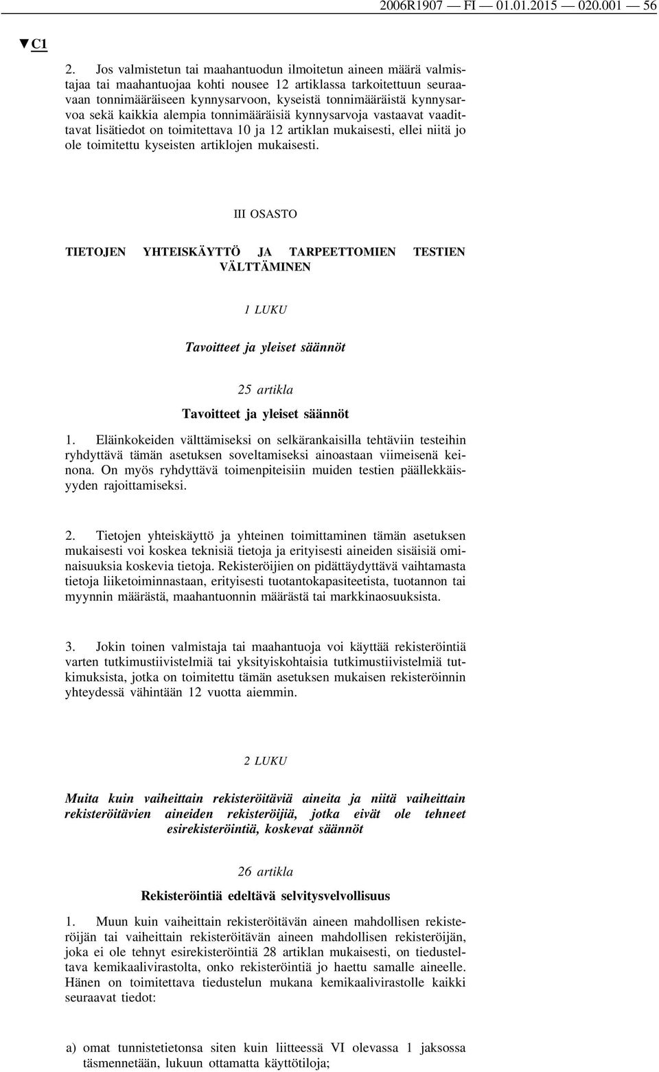 kynnysar voa sekä kaikkia alempia tonnimääräisiä kynnysarvoja vastaavat vaadit tavat lisätiedot on toimitettava 10 ja 12 artiklan mukaisesti, ellei niitä jo ole toimitettu kyseisten artiklojen